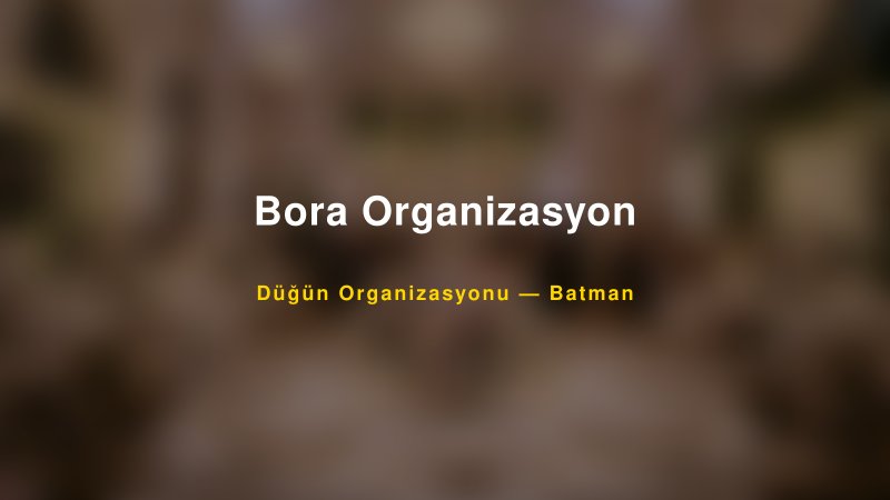 Bora Organizasyon — Batman Kır Düğünü Mekanı Rehberi