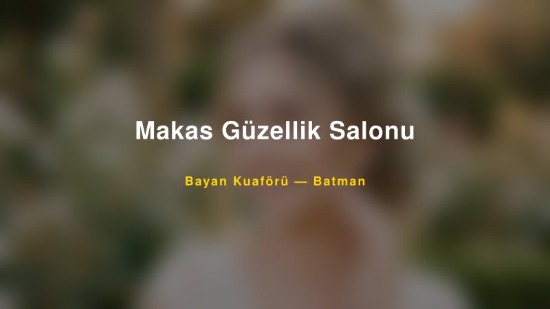 Makas Güzellik Salonu Batman Kadın Kuaförü & Gelin Saçı