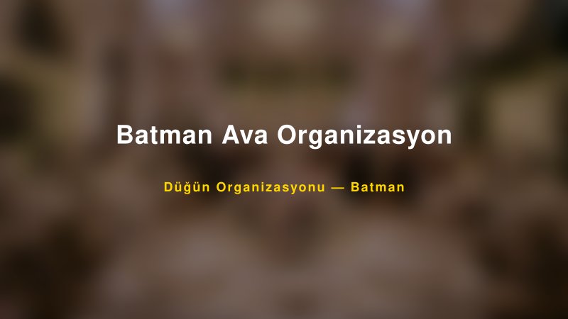 Batman Ava Organizasyon — Batman Kır Düğünü Mekanı Rehberi