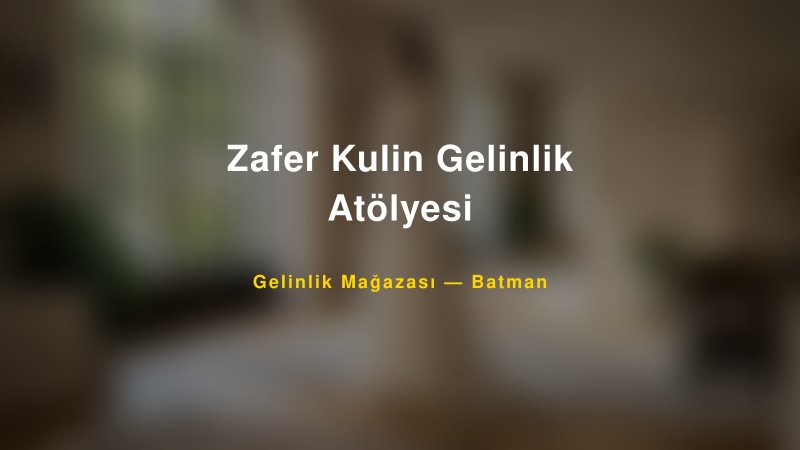 Zafer Kulin Gelinlik Atölyesi — Batman Kır Düğünü Mekanı Rehberi