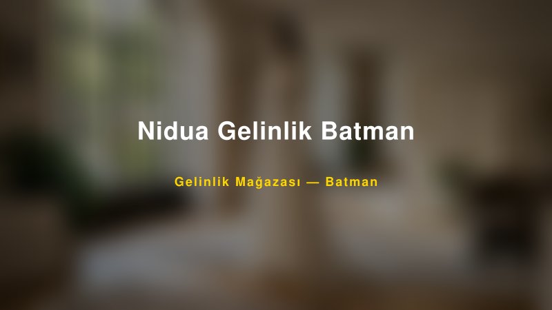 Nidua Gelinlik Batman — Batman Kır Düğünü Mekanı Rehberi