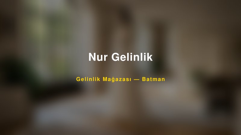 Nur Gelinlik Batman Gelinlik & Moda Evi