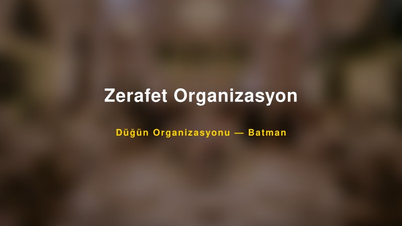 Zerafet Organizasyon Batman Düğün Organizasyon Firması
