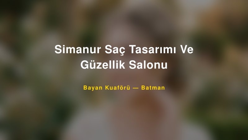 Simanur Saç Tasarımı Ve Güzellik Salonu — Batman Kır Düğünü Mekanı Rehberi