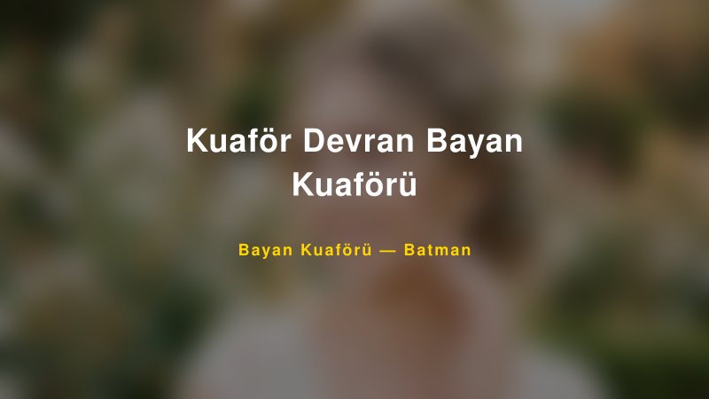 Kuaför Devran Bayan Kuaförü — Batman Kır Düğünü Mekanı Rehberi