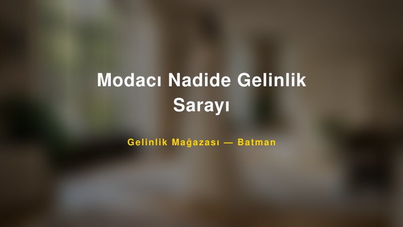 Modacı Nadide Gelinlik Sarayı — Batman Kır Düğünü Mekanı Rehberi