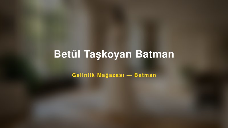 Betül Taşkoyan Batman — Batman Kır Düğünü Mekanı Rehberi