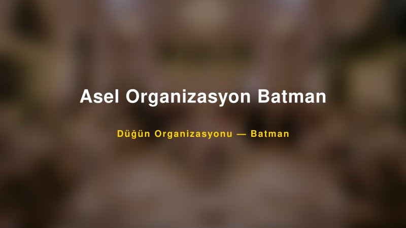 Asel Organizasyon Batman — Batman Kır Düğünü Mekanı Rehberi
