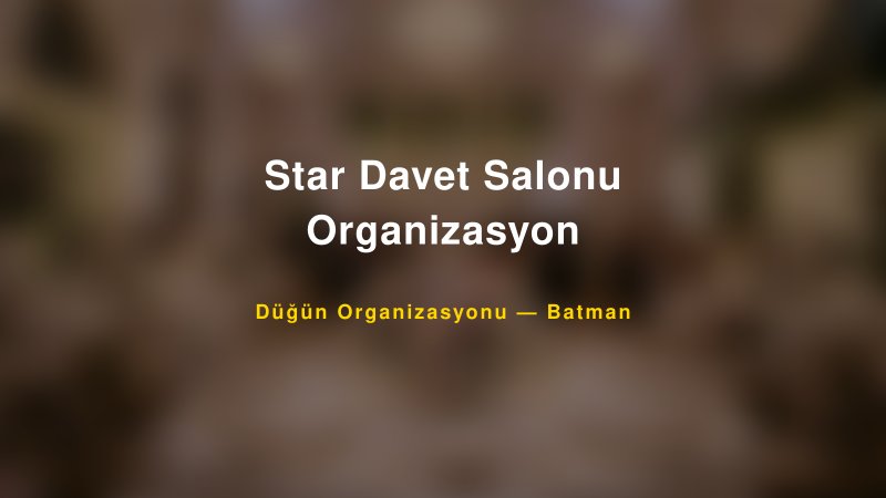 Star Davet Salonu Organizasyon — Batman Kır Düğünü Mekanı Rehberi