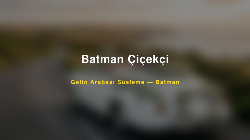 Batman Çiçekçi — Batman Kır Düğünü Mekanı Rehberi