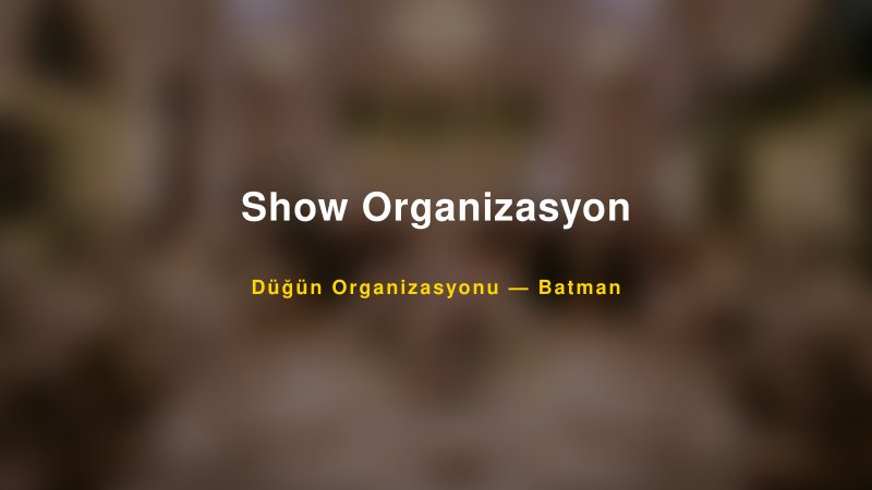 Show Organizasyon — Batman Kır Düğünü Mekanı Rehberi