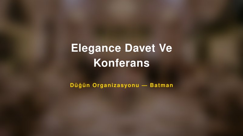 Elegance Davet Ve Konferans — Batman Kır Düğünü Mekanı Rehberi