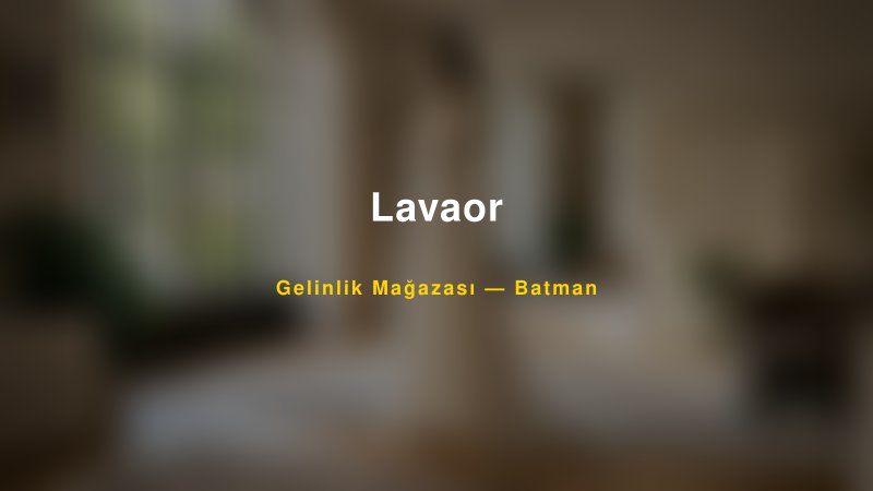 Lavaor — Batman Kır Düğünü Mekanı Rehberi