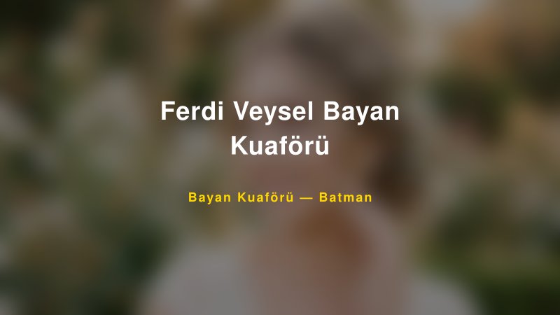 Ferdi Veysel Bayan Kuaförü — Batman Kır Düğünü Mekanı Rehberi