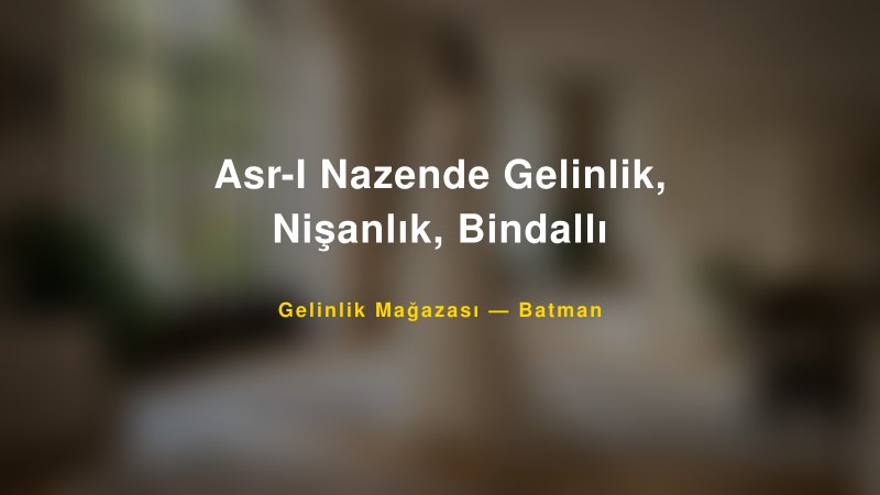 Asr-I Nazende Gelinlik, Nişanlık, Bindallı — Batman Kır Düğünü Mekanı Rehberi